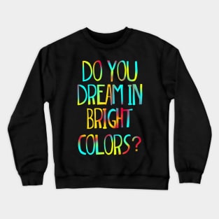 Suessical Seussical the musical Broadway  quote do you dream in bright colors Crewneck Sweatshirt